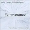 Music Therapy BGM Laboratory - Perseverance Music Therapy for the Improvement of Perseverance Capacity Development Series